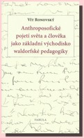 Anthroposofické pojetí světa a člověka jako základní východisko waldorfské pedagogiky