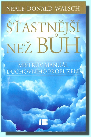 Šťastnější než Bůh - proměňte svůj všední život v nevšední zážitek