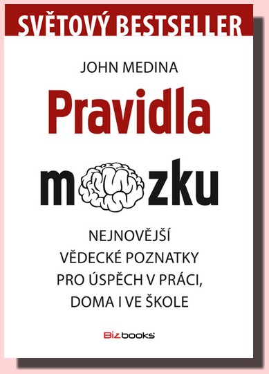 Pravidla mozku nejnovější vědecké poznatky pro úspěch v práci, doma i ve škole