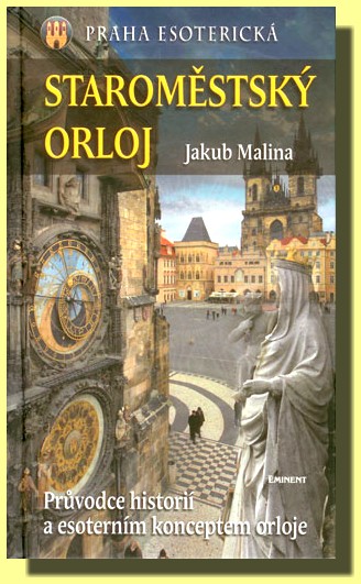 Staroměstský Orloj - průvodce historií a ezoterním konceptem orloje