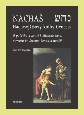 Nachaš - Had Mojžíšovy knihy Genesis - o počátku a konci biblického času, o Stromu života a naději