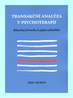 Transakční analýza v psychoterapii klasická příručka k jejím základům