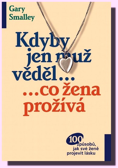 Kdyby jen muž věděl, co žena prožívá - 100 způsobů jak své ženě projevit svou lásku