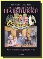 Soukromý svět Habsburků život a všední dny jednoho rodu