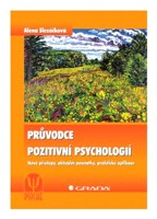 Průvodce pozitivní psychologií nové přístupy, aktuální poznatky, praktické aplikace
