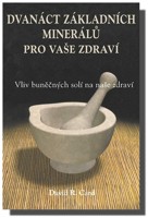 Dvanáct základních minerálů pro Vaše zdraví -  vliv buněčných solí na naše zdraví