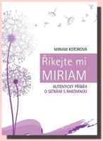 Říkejte mi Miriam (autentický příběh o setkání s rakovinou)