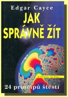 Edgar Cayce  Jak správně žít - 24 principů štěstí