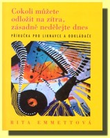 Cokoli můžete odložit na zítra, zásadně nedělejte dnes