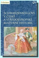Schwarzenbergové v české a středoevropské kulturní historii