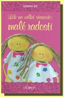 Lék na velké starosti: malé radosti