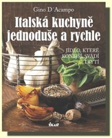 Italská kuchyně jednoduše a rychle - jídlo, které oslavuje, konejší, svádí i sytí