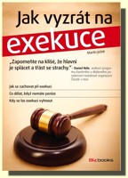 Jak vyzrát na exekuce - jak se zachovat při exekuci a co dělat, když nemáte peníze   (ve slevě jediný výtisk !)