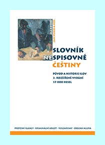 Slovník nespisovné češtiny - argot, slangy a obecná čeština. Historie a původ slov