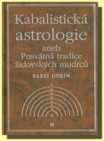 Kabalistická astrologie aneb Posvátná tradice židovských mudrců