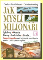 Jak myslí milionáři - tajemství úspěchu deseti nejbohatších mužů světa spočívá v jejich způsobu myšlení