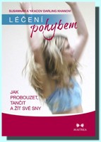 Léčení pohybem  jak probouzet, tančit a žít své sny