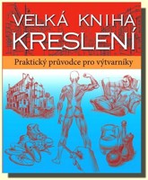 Velká kniha kreslení praktický průvodce pro výtvarníky