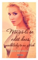 Můžeš-li se vdát dnes neodkládej to na zítřek