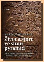 Život a smrt ve stínu pyramid - staroegyptská hrobka a společnost v době stavitelů pyramid Staré říše