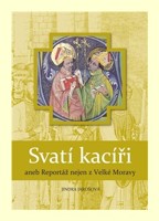 Svatí kacíři aneb Reportáž nejen z Velké Moravy