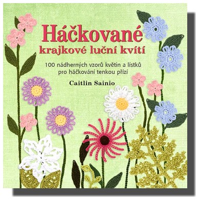 Háčkované krajkové luční kvítí - 100 nádherných vzorů květin a lístků pro háčkování tenkou přízí