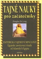 Tajné nauky pro začátečníky - esoterická tajemství minulosti - egyptské zasvěcovací rituály od Atlantidy k Egyptu