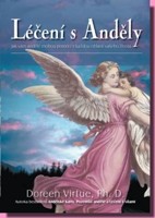 Léčení s anděly - jak vám andělé mohou pomoci s každou oblastí vašeho života