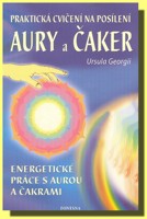 Praktická cvičení na posílení aury a čaker - energetické práce s aurou a čakrami