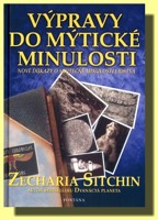 Výpravy do mýtické minulosti nové důkazy o skutečné minulosti lidstva