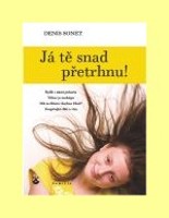 Já tě snad přetrhnu!