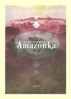 Amazonka - trilogie : Zem, kde není smrti, Modrý tygr a Nový prales