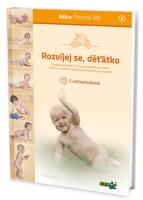 Rozvíjej se, děťátko... moderní poznatky o významu správné stimulace kojence v souladu s jeho psychomotorickou vyspělostí