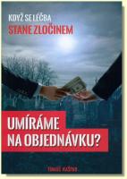 Umíráme na objednávku když se léčba stane zločinem