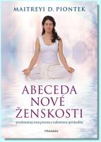 Abeceda nové ženskosti - prozkoumej svou pravou a radostnou spiritualitu