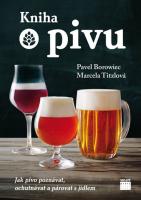 Kniha o pivu - jak pivo poznávat, ochutnávat a párovat s jídlem
