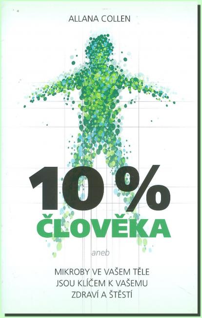 10% člověka mikroby ve vašem těle jsou klíčem k vašemu zdraví a štěstí