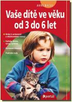Vaše dítě ve věku od 3 do 6 let potřeby a vývoj dítěte; výchovné činnosti; příprava na školu