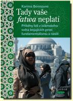 Tady vaše fatwa neplatí příběhy lidí z islámského světa bojujících proti fundamentalismu a násilí