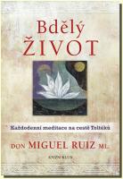 Bdělý život každodenní meditace na cestě Toltéků
