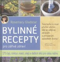 Bylinné recepty pro zářivé zdraví - 175 čajů, tinktur, mastí, olejů a dalších léků pro celou rodinu