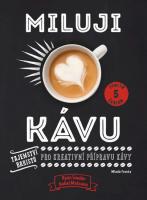 Miluji kávu tajemství baristů pro kreativní přípravu kávy