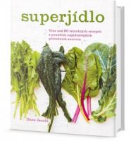 Superjídlo - výživná jídla pro kteroukoli denní dobu s použitím nejzdravějších přírodních surovin