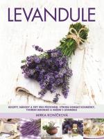 Levandule - recepty, návody a tipy pro pěstování, výrobu domácí kosmetiky, tvoření dekorací a vaření s levandulí