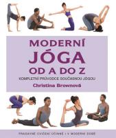 Moderní jóga od A do Z - kompletní průvodce současnou jógou, pradávné cvičení účinné i v dnešní době