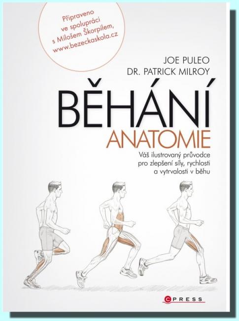 Běhání anatomie - váš ilustrovaný průvodce pro zlepšení síly, rychlosti a vytrvalosti v běhu