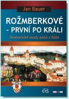 Rožmberkové první po králi aneb Dramatické osudy pánů z Růže