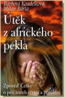 Útěk z afrického pekla zpověď Češky o pět letech týrání a ponižování