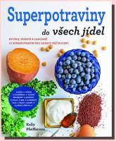 Superpotraviny do všech jídel rychle, zdravě a lahodně – snadná cesta, jak jíst dobře! 20.2.2016