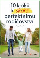 10 kroků k (skoro) perfektnímu rodičovství - připravte své děti na život jaký je.